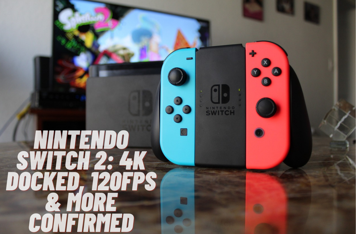 Nintendo Switch 2: 4K Docked, 120fps & More Confirmed